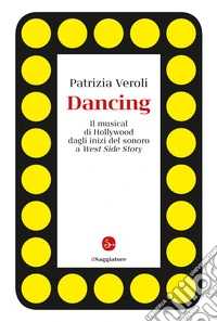 Dancing: Il musical di Hollywood dagli inizi del sonoro a West Side Story. E-book. Formato EPUB ebook