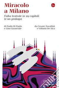 Miracolo a Milano: Fiaba teatrale in 29 capitoli (e un prologo). E-book. Formato EPUB ebook