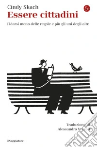 Essere cittadini: Fidarsi meno delle regole e più gli uni degli altri. E-book. Formato EPUB ebook