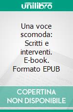 Una voce scomoda: Scritti e interventi. E-book. Formato EPUB ebook
