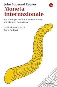 Moneta internazionale: Un piano per la libertà del commercio e il disarmo finanziario. E-book. Formato EPUB ebook
