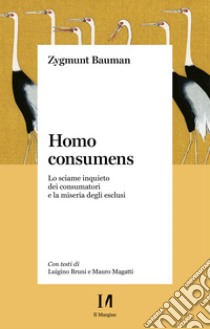 Homo consumens: Lo sciame inquieto dei consumatori e la miseria degli esclusi. E-book. Formato EPUB ebook di Zygmunt Bauman