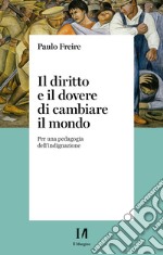 Il diritto e il dovere di cambiare il mondo: Per una pedagogia dell’indignazione. E-book. Formato EPUB