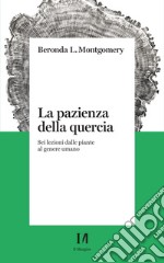 La pazienza della quercia: Sei lezioni dalle piante al genere umano. E-book. Formato EPUB ebook