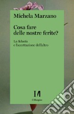 Cosa fare delle nostre ferite?: La fiducia e l'accettazione dell'altro. E-book. Formato EPUB ebook