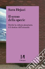 Il senso della specie: Perché la cultura planetaria è il destino dell’umanità. E-book. Formato EPUB ebook