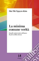 La minima comune verità: Grandi controversie sul banco di prova della scienza. E-book. Formato PDF