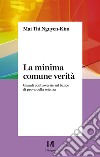 La minima comune verità: Grandi controversie sul banco di prova della scienza. E-book. Formato PDF ebook di NGUYEN-KIM MAI THI 