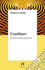 Cambiare: Come far succedere grandi cose. E-book. Formato EPUB ebook