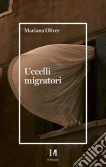 Uccelli migratori. E-book. Formato EPUB ebook di Mariana Oliver