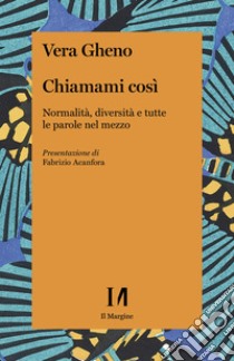 Chiamami così: Normalità, diversità e tutte le parole nel mezzo. E-book. Formato PDF ebook di Vera Gheno