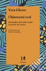 Chiamami così: Normalità, diversità e tutte le parole nel mezzo. E-book. Formato PDF ebook