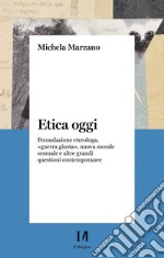 Etica oggi: Fecondazione eterologa, guerra giusta, nuova morale sessuale e altre grandi questioni contemporanee. E-book. Formato EPUB ebook