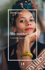 We matter: La fine delle oppressioni. E-book. Formato EPUB ebook