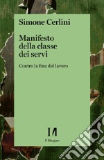 Manifesto della classe dei servi: Contro la fine del lavoro. E-book. Formato EPUB ebook