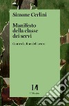 Manifesto della classe dei servi: Contro la fine del lavoro. E-book. Formato EPUB ebook di Simone Cerlini