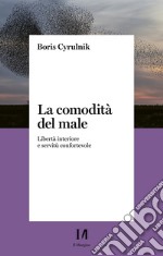 La comodità del male: Libertà interiore e servitù confortevole. E-book. Formato EPUB ebook