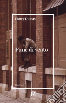 Fune di vento. E-book. Formato EPUB ebook di Henry Dumas