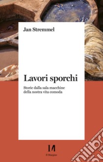 Lavori sporchi: Storie dalla sala macchine della nostra vita comoda. E-book. Formato EPUB ebook di Jan Stremmel