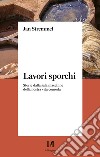 Lavori sporchi: Storie dalla sala macchine della nostra vita comoda. E-book. Formato EPUB ebook