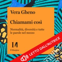 Chiamami così: Normalità, diversità e tutte le parole nel mezzo. Audiolibro. Download MP3 ebook di Vera Gheno