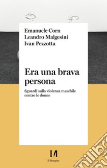 Era una brava persona: Sguardi sulla violenza maschile contro le donne. E-book. Formato EPUB ebook di Emanuele Corn