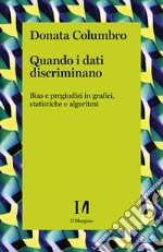 Quando i dati discriminano: Bias e pregiudizi in grafici, statistiche e algoritmi. E-book. Formato EPUB ebook