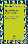 Quando i dati discriminano: Bias e pregiudizi in grafici, statistiche e algoritmi. E-book. Formato EPUB ebook di Donata Columbro