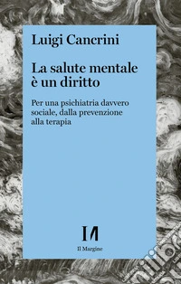 La salute mentale è un diritto: Per una psichiatria davvero sociale, dalla prevenzione alla terapia. E-book. Formato EPUB ebook