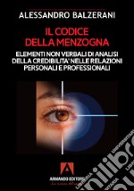 I codice della menzogna: Elementi non verbali di analisi della credibilità nelle relazioni personali e professionali. E-book. Formato EPUB ebook