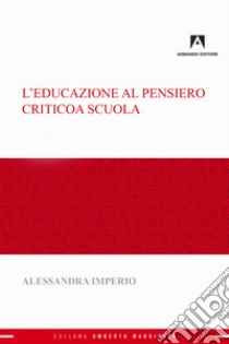 L'educazione al pensiero critico a scuola. E-book. Formato EPUB ebook di Alessandra Imperio