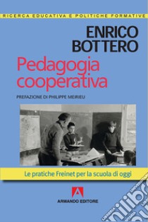 Pedagogia cooperativa: Le pratiche Freinet per la scuola di oggi. E-book. Formato EPUB ebook di Enrico Bottero