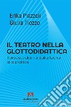 Il teatro nella glottodidattica: Il process drama dalla teoria alla pratica. E-book. Formato EPUB ebook di Erika Piazzoli