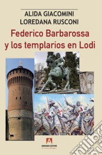 Federico Barbaroosa y los templarios en Lodi. E-book. Formato EPUB ebook di Alida Giacomini