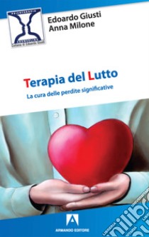 Terapia del lutto: La cura delle perdite significative. E-book. Formato EPUB ebook di Edoardo Giusti