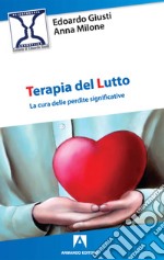 Terapia del lutto: La cura delle perdite significative. E-book. Formato EPUB ebook