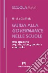 Guida alla governance nelle scuole: Progettazione, organizzazione, gestione e controllo. E-book. Formato EPUB ebook