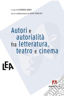 Autori e autorialità fra letteratura, teatro e cinema. E-book. Formato EPUB ebook di Florinda Nardi