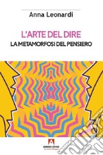 L'arte del dire: La metamorfosi del pensiero. E-book. Formato EPUB ebook