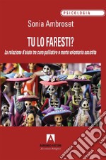 Tu lo faresti?: La relazione d'aiuto tra cure palliative e morte volontaria assistita. E-book. Formato EPUB ebook