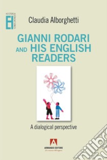 Gianni Rodari and his english readers: A dialogical perspective. E-book. Formato EPUB ebook di Claudia Alborghetti