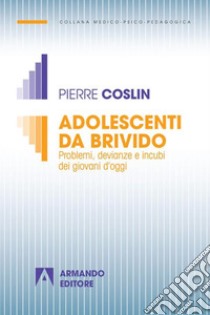 Adolescenti da brivido: Problemi, devianze e incubi dei giovani d'oggi. E-book. Formato EPUB ebook di Pierre Coslin