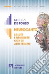 Neurocanto: Salute e benessere con le arti terapie. E-book. Formato EPUB ebook di Mirella De Fonzo