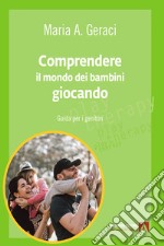 Comprendere il mondo dei bambini giocando: Guida per i genitori. E-book. Formato EPUB ebook