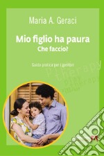 Mio figlio ha paura. Che faccio?: Guida pratica per i genitori. E-book. Formato EPUB ebook