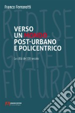 Verso un mondo post-urbano e policentrico: La città del XXi secolo. E-book. Formato EPUB ebook