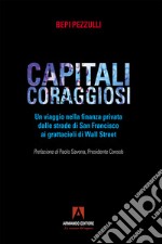 Capitali coraggiosi: Un viaggio nella finanza privata dalle strade di San Francisco ai grattacieli di Wall Street. E-book. Formato EPUB ebook