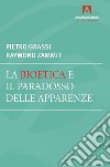 La bioetica e il paradosso delle apparenze. E-book. Formato EPUB ebook