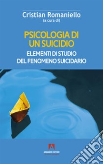 Psicologia di un suicidio: Elementi di studio del fenomeno suicidario. E-book. Formato EPUB ebook di Cristian Romaniello