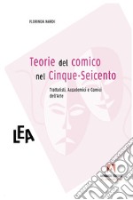 Teorie del comico nel Cinque-Seicento: Trattatisti, Accademici e Comici dell'arte. E-book. Formato EPUB ebook